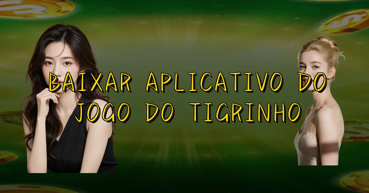Baixar Aplicativo Do Jogo Do Tigrinho Oficial