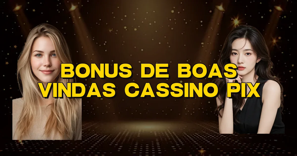 Bonus De Boas Vindas Cassino Pix Oficial