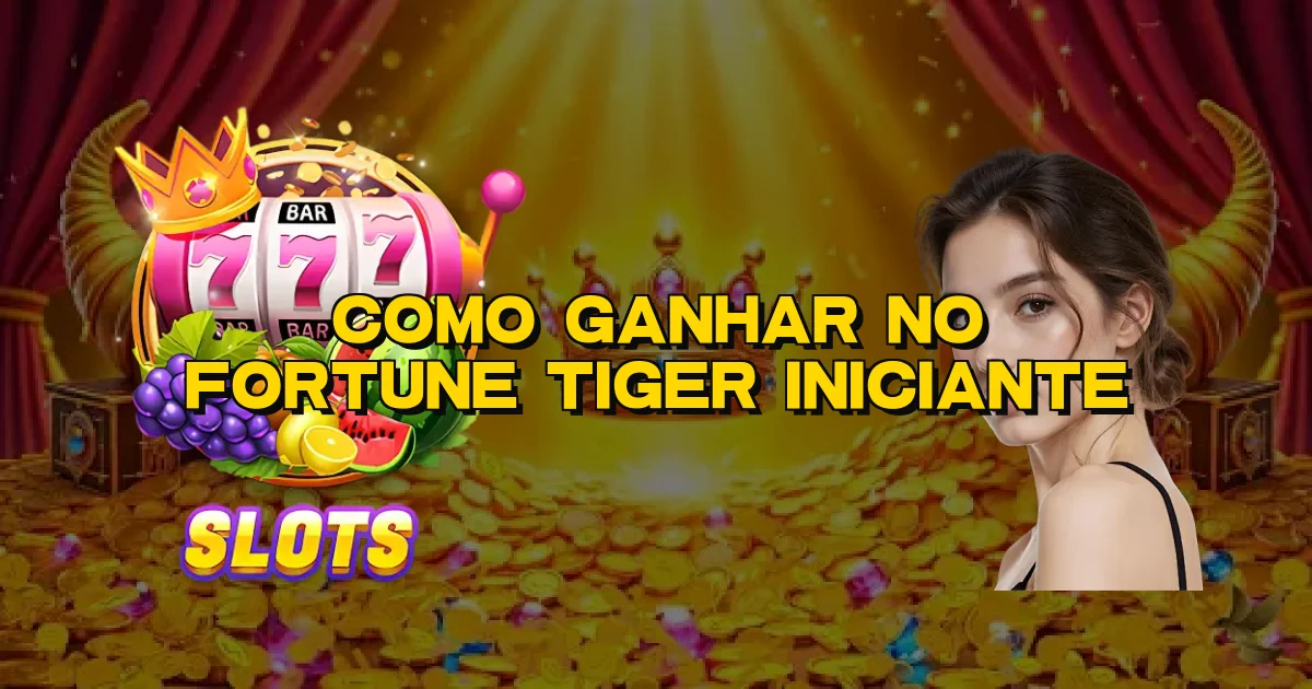 Como Ganhar No Fortune Tiger Iniciante Oficial