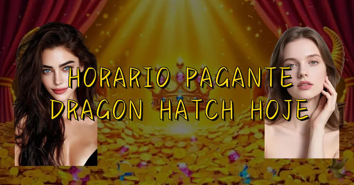 Horario Pagante Dragon Hatch Hoje Oficial