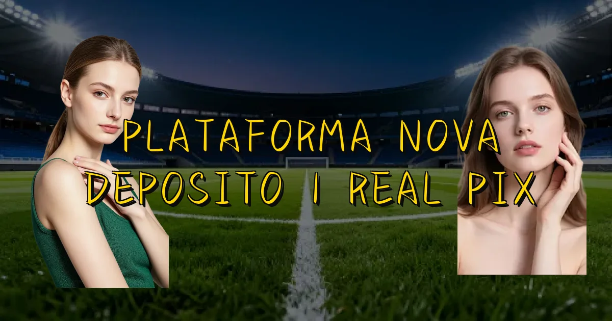 Plataforma Nova Deposito 1 Real Pix Oficial