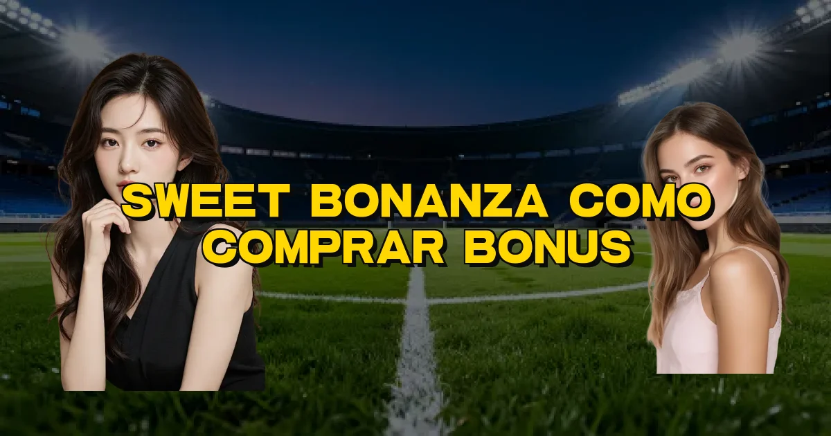 Sweet Bonanza Como Comprar Bonus Oficial